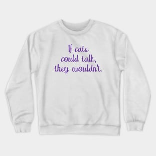 If cats could talk Crewneck Sweatshirt